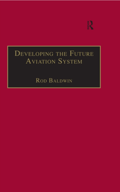E-knjiga Developing the Future Aviation System Rod Baldwin