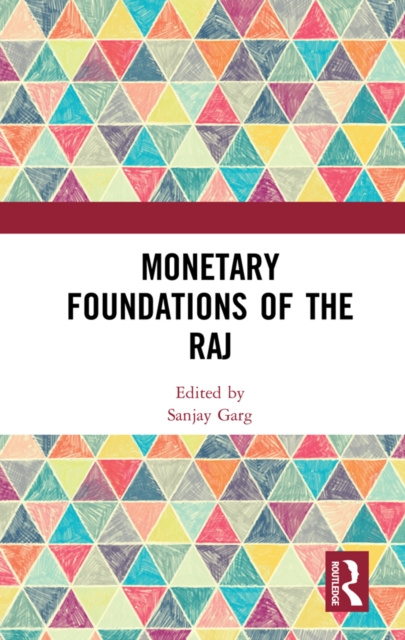 E-knjiga Monetary Foundations of the Raj Sanjay Garg