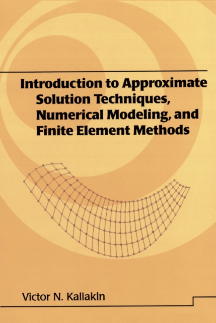 E-kniha Introduction to Approximate Solution Techniques, Numerical Modeling, and Finite Element Methods Victor N. Kaliakin