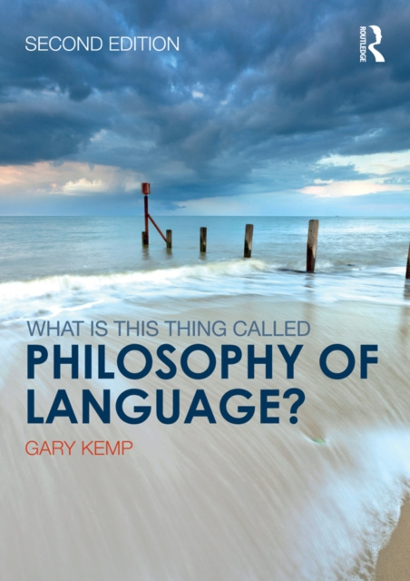 E-kniha What is this thing called Philosophy of Language? Gary Kemp