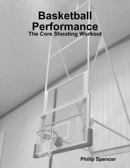 E-knjiga Basketball Performance: The Core Shooting Workout Spencer Philip Spencer