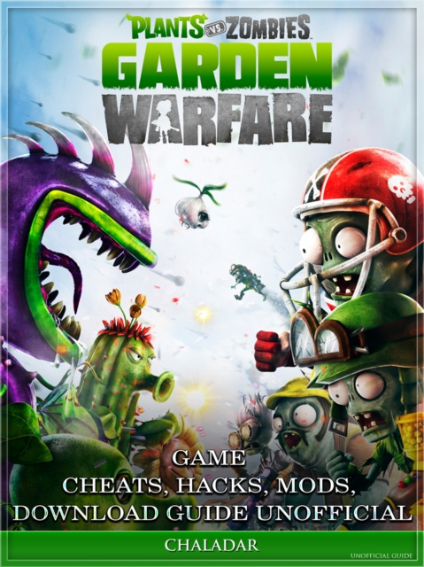 E-kniha Plants Vs Zombies Garden Warfare Game Cheats, Hacks, Mods, Download Guide Unofficial Chala Dar