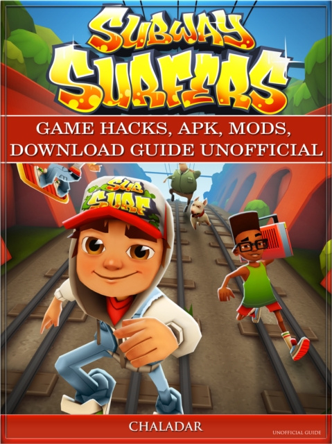 E-kniha Subway Surfers Game Hacks, Apk, Mods, Download Guide Unofficial Chala Dar