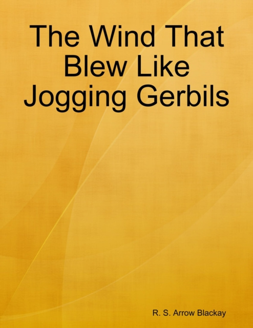 E-knjiga Wind That Blew Like Jogging Gerbils Blackay R. S. Arrow Blackay