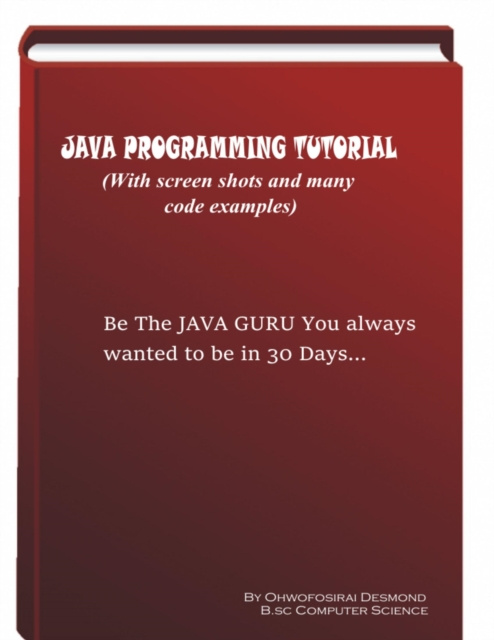 E-knjiga Java Programming Tutorial With Screen Shots & Many Code Example Ohwofosirai Desmond Ohwofosirai
