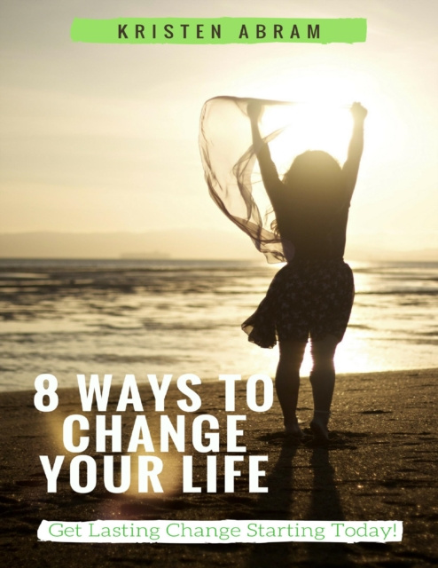 E-knjiga 8 Ways to Change Your Life: Get Lasting Change Starting Today Abram Kristen Abram