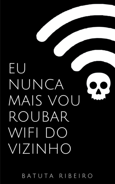 E-kniha Eu nunca mais vou roubar wifi do vizinho Batuta Ribeiro