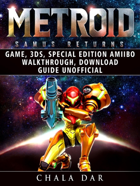 E-kniha Metroid Samus Returns Game, 3DS, Special Edition, Amiibo, Walkthrough, Download Guide Unofficial Chala Dar