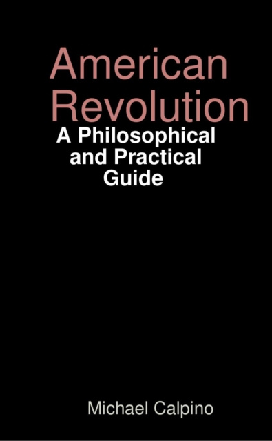 E-knjiga American Revolution: A Philosophical and Practical Guide Calpino Michael Calpino