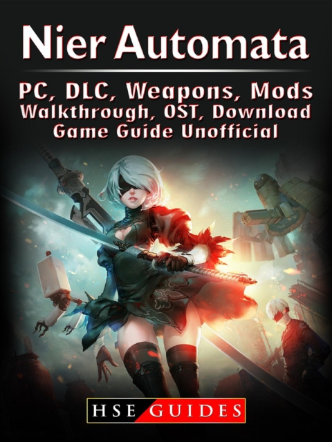 E-kniha Nier Automata, PC, DLC, Weapons, Mods, Walkthrough, OST, Download, Game Guide Unofficial HSE Guides