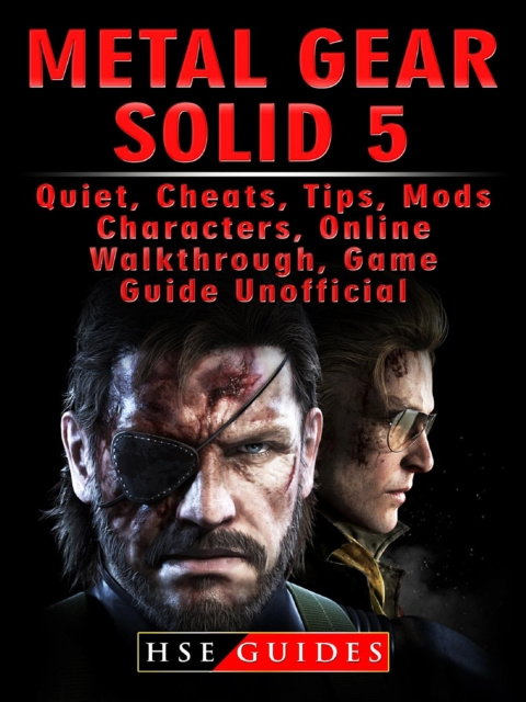 E-book Metal Gear Solid 5, Quiet, Cheats, Tips, Mods, Characters, Online, Walkthrough, Game Guide Unofficial HSE Guides