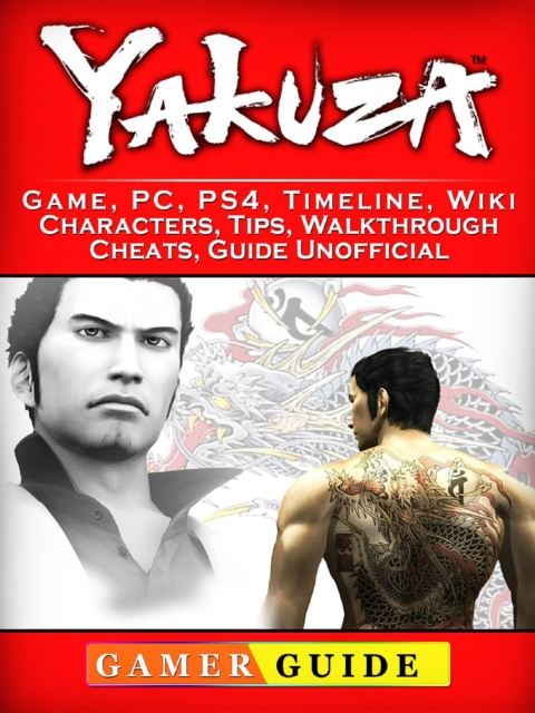 E-book Zakuza Game, PC, PS4, Timeline, Wiki, Characters, Tips, Walkthrough, Cheats, Guide Unofficial Gamer Guide