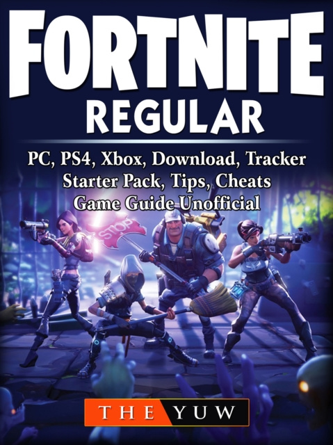 E-kniha Fortnite Regular, PC, PS4, Xbox, Download, Tracker, Starter Pack, Tips, Cheats, Game Guide Unofficial The Yuw