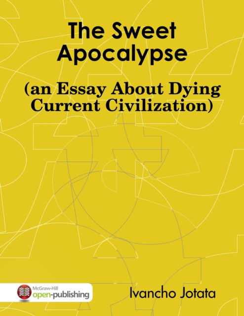 E-knjiga Sweet Apocalypse (an Essay About Dying Current Civilization) Jotata Ivancho Jotata