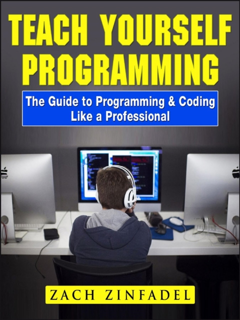 Libro elettronico Teach Yourself Programming The Guide to Programming & Coding Like a Professional Zach Zinfadel