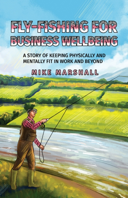E-kniha Fly-Fishing For Business Wellbeing Mike Marshall