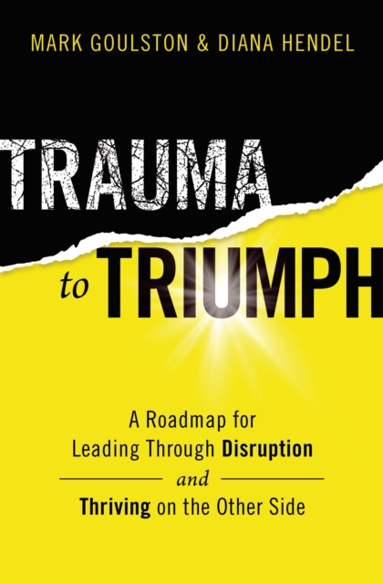 E-kniha Trauma to Triumph Mark Goulston