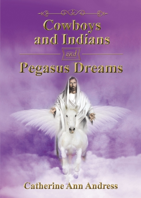 E-knjiga Cowboys and Indians and Pegasus Dreams Catherine Ann Andress
