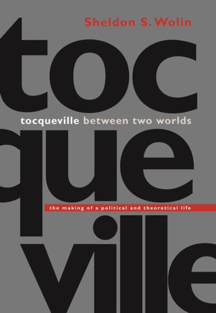 E-book Tocqueville between Two Worlds Sheldon S. Wolin