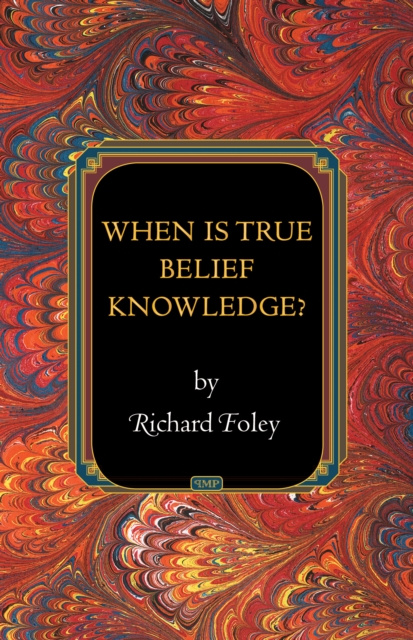 E-Book When Is True Belief Knowledge? Richard Foley
