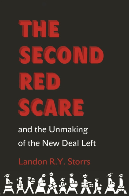 E-book Second Red Scare and the Unmaking of the New Deal Left Landon R.Y. Storrs