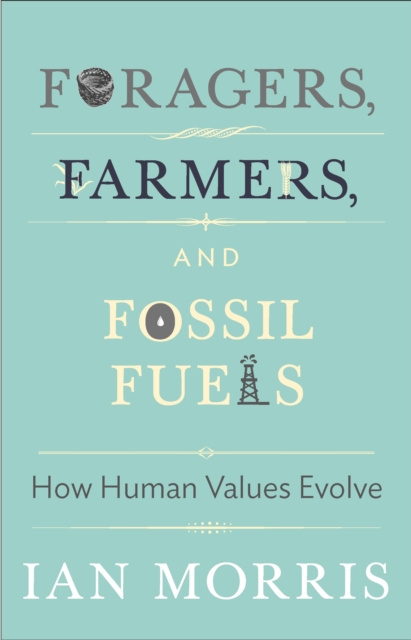 E-kniha Foragers, Farmers, and Fossil Fuels Ian Morris