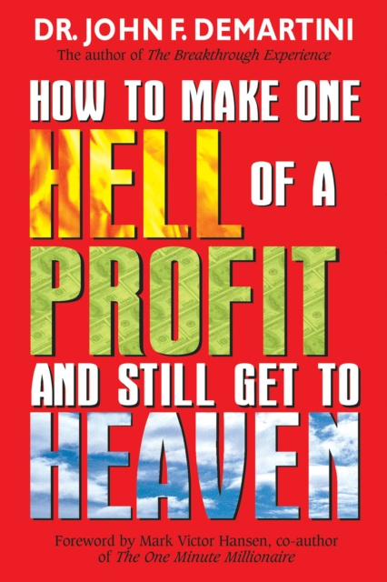 E-kniha How To Make One Hell Of A Profit and Still Get In To Heaven Dr. John F. Demartini