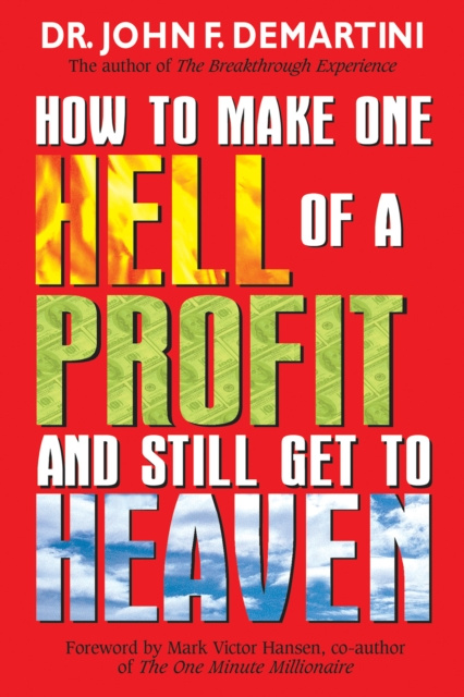 Libro elettronico How To Make One Hell Of A Profit and Still Get In To Heaven Dr. John F. Demartini