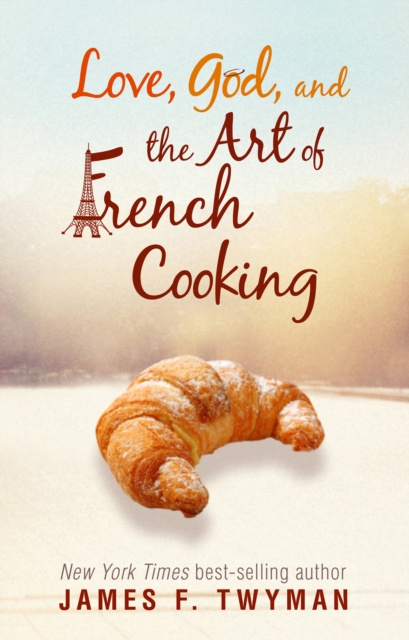 E-book Love, God, and the Art of French Cooking James F. Twyman
