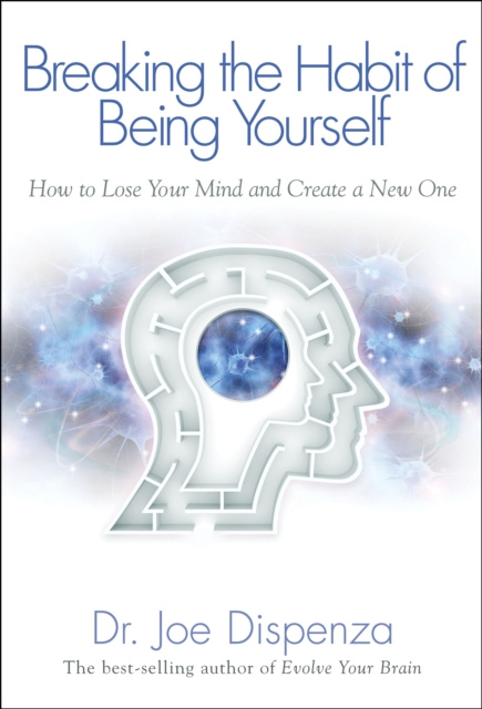 E-kniha Breaking the Habit of Being Yourself Dr. Joe Dispenza