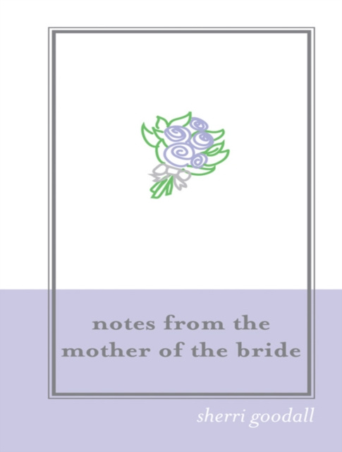 E-kniha Notes from the Mother of the Bride (M.O.B.) Sherri Goodall
