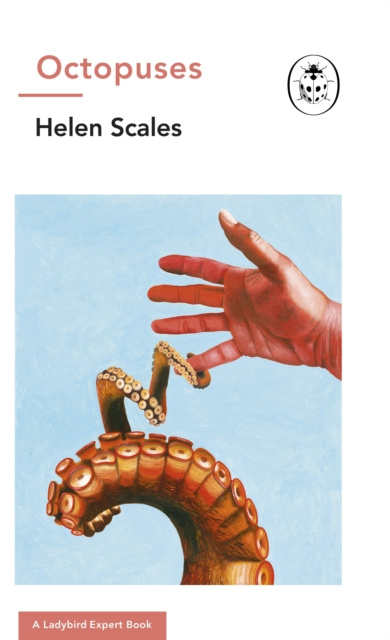 E-kniha Octopuses: A Ladybird Expert Book Dr Helen Scales