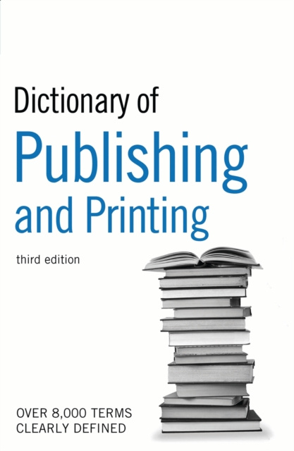 E-kniha Dictionary of Publishing and Printing Bloomsbury Publishing Bloomsbury Publishing