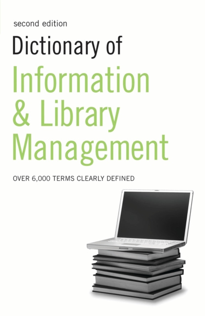 E-kniha Dictionary of Information and Library Management Bloomsbury Publishing Bloomsbury Publishing