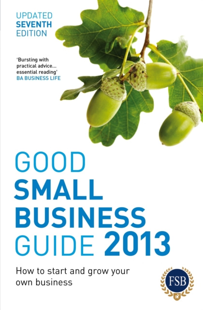 E-kniha Good Small Business Guide 2013, 7th Edition Bloomsbury Publishing Bloomsbury Publishing