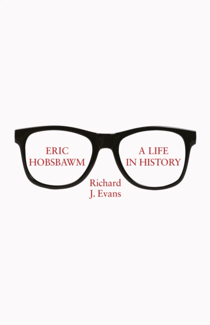 E-kniha Eric Hobsbawm: A Life in History Richard J. Evans