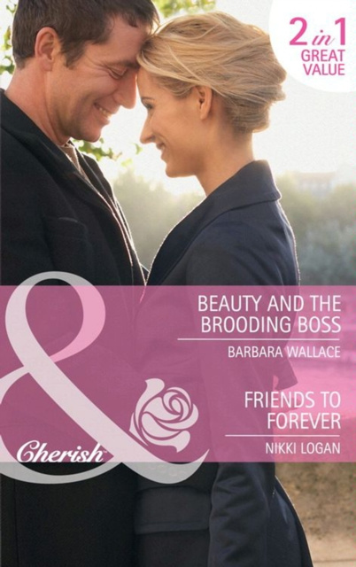 E-kniha Beauty and the Brooding Boss / Friends to Forever: Beauty and the Brooding Boss / Friends to Forever (Mills & Boon Cherish) Barbara Wallace