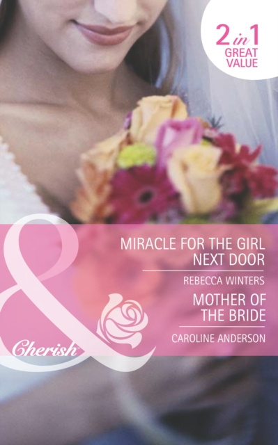 E-kniha Miracle for the Girl Next Door / Mother of the Bride: Miracle for the Girl Next Door (The Brides of Bella Rosa, Book 3) / Mother of the Bride (Mills & Rebecca Winters