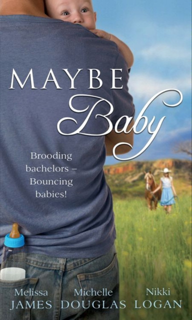 E-kniha Maybe Baby: One Small Miracle (Outback Baby Tales, Book 1) / The Cattleman, The Baby and Me (Outback Baby Tales, Book 2) / Maybe Baby (Outback Baby Ta Melissa James