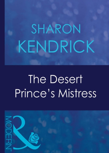 E-kniha Desert Prince's Mistress (Mills & Boon Modern) (Surrender to the Sheikh, Book 2) Sharon Kendrick