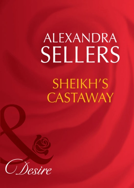 E-kniha Sheikh's Castaway (Mills & Boon Desire) (Sons of the Desert: The Sultans, Book 4) Alexandra Sellers