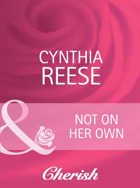 E-kniha Not on Her Own (Mills & Boon Cherish) (Count on a Cop, Book 40) Cynthia Reese