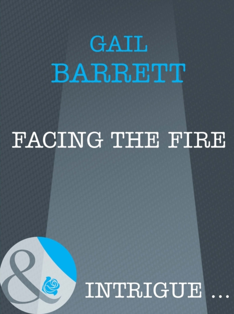 E-knjiga Facing the Fire (Mills & Boon Intrigue) Gail Barrett