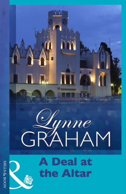 E-kniha Deal At The Altar (Mills & Boon Modern) (Marriage by Command, Book 0) Lynne Graham