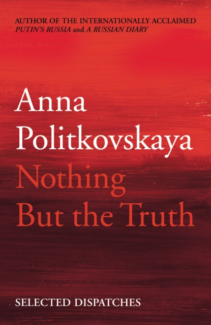 E-kniha Nothing But the Truth Anna Politkovskaya