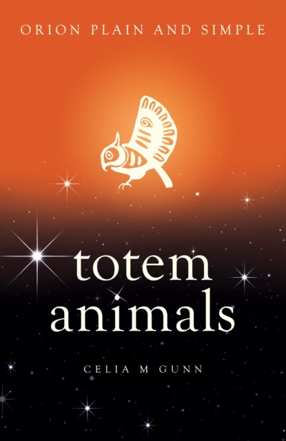 E-kniha Totem Animals, Orion Plain and Simple Celia M Gunn