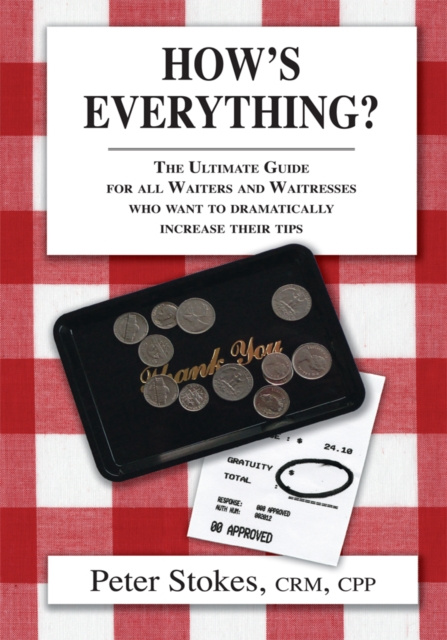 E-Book How's Everything? the Ultimate Guide for All Waiters and Waitresses Who Want to Dramatically Increase Their Tips Peter Stokes