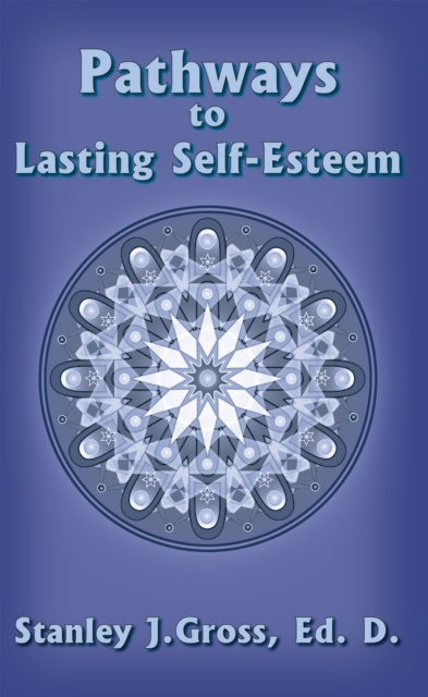 E-knjiga Pathways to Lasting Self-Esteem Stanley J.Gross