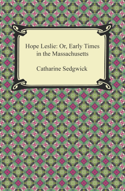 E-knjiga Hope Leslie: Or, Early Times in the Massachusetts Catharine Sedgwick
