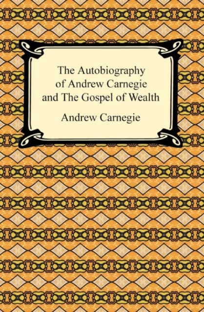 E-Book Autobiography of Andrew Carnegie and The Gospel of Wealth Andrew Carnegie
